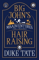 Big John’s Hair-Raising Misadventures: The Trilogy 1951465679 Book Cover