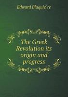 The Greek Revolution Its Origin and Progress 5518801629 Book Cover