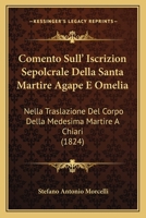 Comento Sull' Iscrizion Sepolcrale Della Santa Martire Agape E Omelia: Nella Traslazione Del Corpo Della Medesima Martire A Chiari (1824) 1149177969 Book Cover