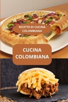 CUCINA COLOMBIANA: RICETTE DI CUCINA COLOMBIANA - Sapori della Colombia - Specialità colombiane (Italian Edition) B0FFT4GKZK Book Cover