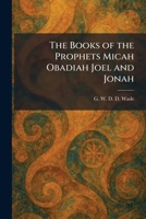 The Books of the Prophets Micah Obadiah Joel and Jonah 1025316428 Book Cover