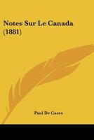 Notes Sur Le Canada (1881) 1146694490 Book Cover