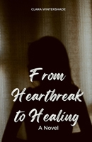 From Heartbreak to Healing 1088170781 Book Cover