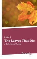 The Leaves That Die: A Collection of Poems 3710345693 Book Cover