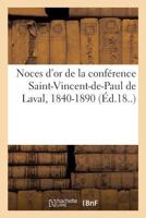 Noces d'Or de la Conférence Saint-Vincent-De-Paul de Laval, 1840-1890 2019318482 Book Cover