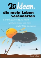 20 Ideen, die mein Leben veränderten: Wie ich jeden Tag zu einem Geschenk mache und mich reicher fühle als je zuvor (German Edition) 1707020221 Book Cover