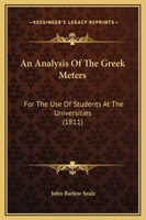 An Analysis Of The Greek Meters: For The Use Of Students At The Universities 1437477755 Book Cover