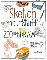 Sketch Your Stuff: 200 Things to Draw and How to Draw Them 1631592661 Book Cover