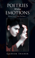 Poetries Within Emotions: Written Purely from the Heart 1543770290 Book Cover