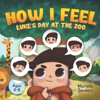 How I Feel: Luke's Day at the Zoo Ages 4-8: An Emotion Book for Kids on How to Recognise and Express Feelings, Self-Regulate and Learn Mindfulness - ... Sadness, Fear, and Jealousy for Children B095M84QZM Book Cover