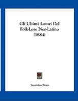 Gli Ultimi Lavori Del Folk-Lore Neo-Latino 1162497793 Book Cover
