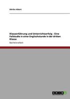 KLASSENF?HRUNG UND UNTERRICHTSERFOLG - EINE FALLSTUDIE IN EINER ENGLISCHSTUNDE IN DER DRITTEN KLASSE 3640571053 Book Cover