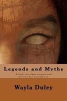 Legends and Myths: A look into their origins and present day perceptions 1533305803 Book Cover