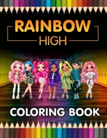 Rainbow High Coloring Book: Relax And Enjoy With 100+ High-Quality Coloring Pages And Amazing Coloring Pages For All Fans I Great Gift For Kids And Adults B09SV7P3HK Book Cover