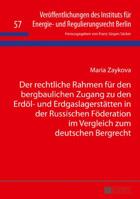 Der Rechtliche Rahmen Fuer Den Bergbaulichen Zugang Zu Den Erdoel- Und Erdgaslagerstaetten in Der Russischen Foederation Im Vergleich Zum Deutschen Bergrecht 3631707460 Book Cover