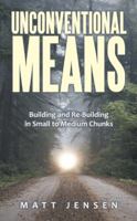 Unconventional Means: Building and Re-Building in Small to Medium Chunks 1480827886 Book Cover