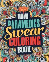 How Paramedics Swear Coloring Book: A Funny, Irreverent, Clean Swear Word Paramedic Coloring Book Gift Idea 1987432088 Book Cover