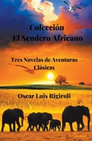 Coleccin El Sendero Africano- Tres Novelas de Aventuras Clsicas 1393479103 Book Cover