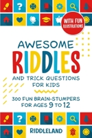 Awesome Riddles and Trick Questions For Kids: 300 Fun Brain-Stumpers For Ages 9-12 null Book Cover