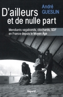 D'Ailleurs Et de Nulle Part: Mendiants, Vagabonds, Clochards, Sdf En France Depuis Le Moyen Age 2213666539 Book Cover