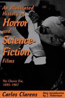 An Illustrated History of Horror and Science-Fiction Films: The Classic Era, 1895-1967 0306808005 Book Cover