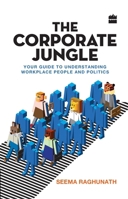 The Corporate Jungle: Your Guide to Understanding Workplace People and Politics 9350297671 Book Cover