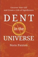 Dent in the Universe: Uncover Your Gift and Create a Life of Significance 1613431619 Book Cover