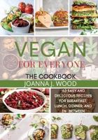 Vegan for Everyone: 63 Easy and Delicious Recipes for Breakfast, Lunch, Dinner, And In-Between. 1801148104 Book Cover