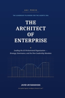 The Architect of Enterprise: Leading the AI-Orchestrated Organization — Strategy, Governance, and the New Leadership Mandate B0HDG1BGFD Book Cover