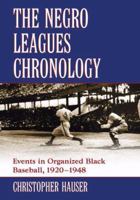 The Negro Leagues Chronology: Events in Organized Black Baseball, 1920-1948 0786442360 Book Cover