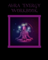 Aura Energy Workbook: For Aura Energy Healers/ Reader To Track Client Reading, New Age Therapists 1710005971 Book Cover