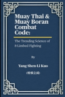 Muay Thai & Muay Boran Combat Code: The Trending Science of 8-Limbed Fighting: From Ancient Battlefield Warriors to UFC Knockouts - Train Smarter with B0FG2ZMXKB Book Cover