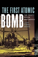 The First Atomic Bomb: The Trinity Site in New Mexico 1496232976 Book Cover