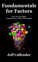 Fundamentals for Factors: How You Can Make Large Returns in Small Receivables 1938837010 Book Cover
