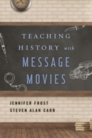 Teaching History with Message Movies (Teaching History with...) 1442278382 Book Cover