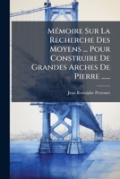 Mémoire Sur La Recherche Des Moyens ... Pour Construire De Grandes Arches De Pierre ...... 1274820383 Book Cover