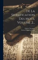 De La Signification Des Mots, Volume 2... (Latin Edition) 1020134550 Book Cover