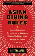 Asian Dining Rules: Essential Strategies for Eating Out at Japanese, Chinese, Southeast Asian, Korean, and Indian Restaurants 0061255599 Book Cover