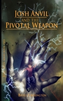 Josh Anvil and the Pivotal Weapon 0985388927 Book Cover