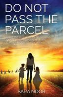 Do Not Pass the Parcel: A Woman's Journey Of Motherhood In a New Land 9696964307 Book Cover