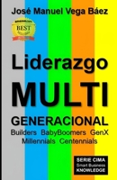Liderazgo Multigeneracional: Builders, BabyBoomers, GenX, Millennials, Centennials (Spanish Edition) B0DFWNYKGT Book Cover