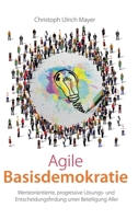 Agile Basisdemokratie: Werteorientierte, progressive Lösungs- und Entscheidungsfindung unter Beteiligung Aller 3347277503 Book Cover
