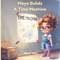 Maya Builds a Time Machine: A STEM Adventure for Curious Girls B0FG2R6GKK Book Cover