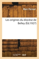 Les origines du diocèse de Belley 2418270637 Book Cover