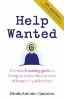 Help Wanted: The Rule-Breaking Guide to Hiring an Extraordinary Team of Hospitality Alchemists 1781339554 Book Cover