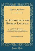A Dictionary of the Hawaiian Language: To Which Is Appended an English-Hawaiian Vocabulary and a Chronological Table of Remarkable Events 0896103935 Book Cover