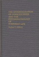 The Externalization of Consciousness and the Psychopathology of Everyday Life (Contributions in Psychology) 0313272808 Book Cover