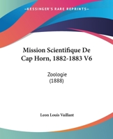 Mission Scientifique De Cap Horn, 1882-1883 V6: Zoologie (1888) 1120678560 Book Cover