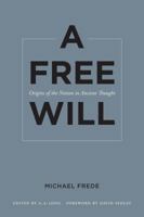 A Free Will: Origins of the Notion in Ancient Thought 0520272668 Book Cover