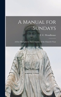 A Manual for Sundays: A Few Thoughts for Each Sunday of the Church's Year 101396800X Book Cover